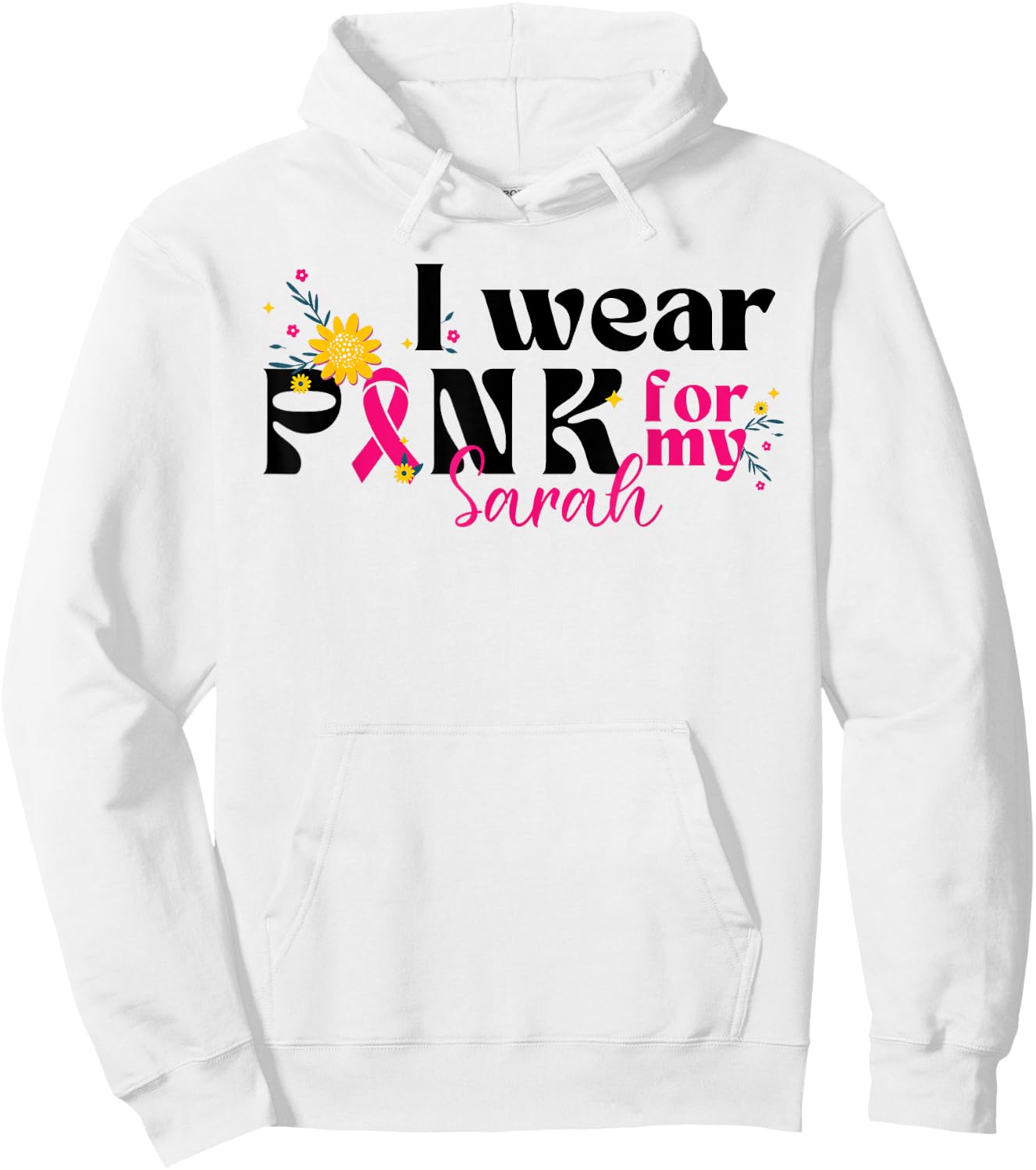 I Wear Pink for My Sarah - Custom Breast Cancer Pink Ribbon Hoodie - Hoodie | White