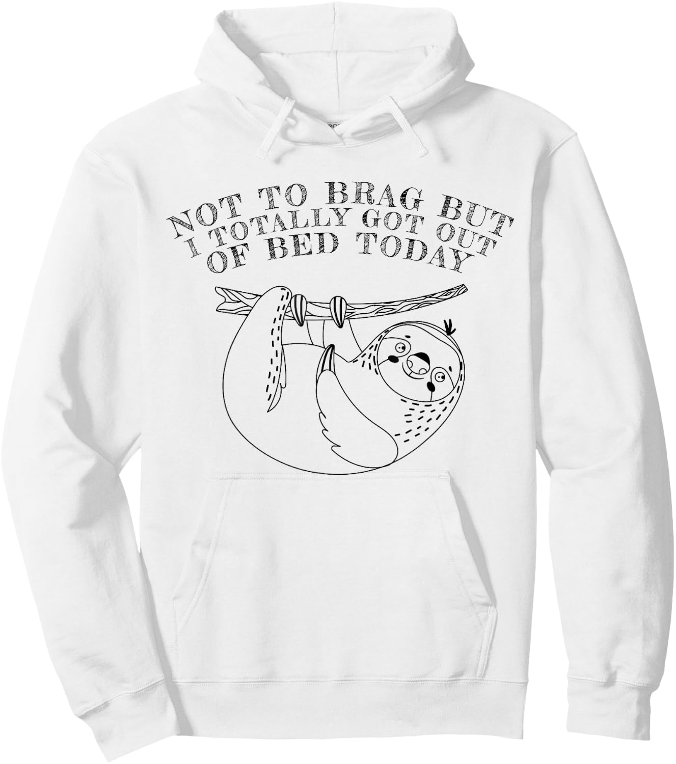 Not To Brag But I Totally Got Out Of Bed Today Sloth Hoodie - Hoodie | White