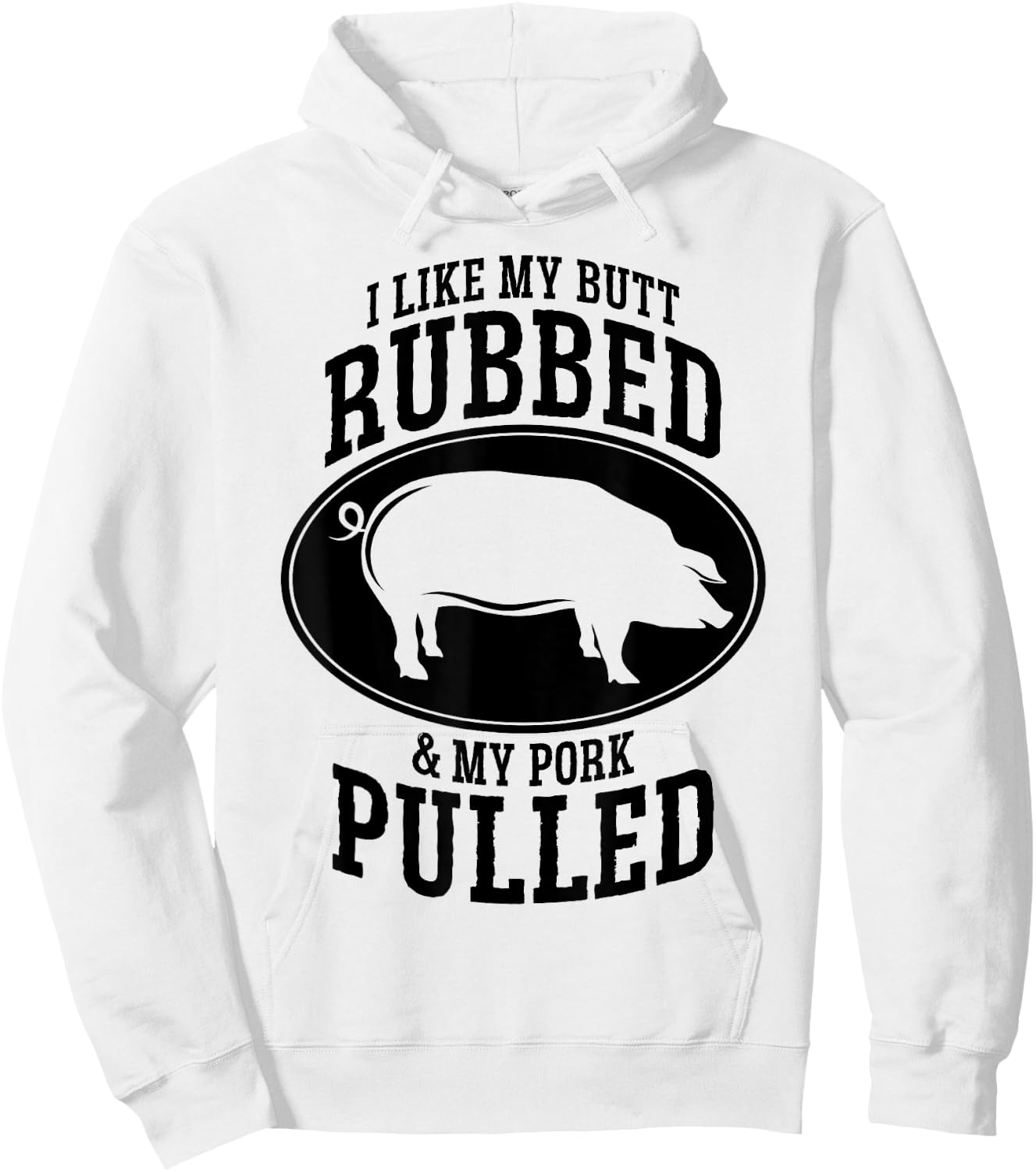 I Like My Butt Rubbed and My Pork Pulled BBQ Hoodie - Hoodie | White