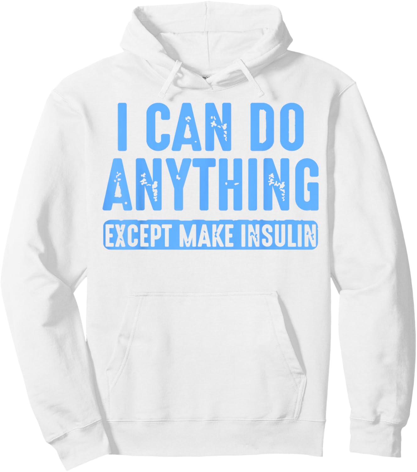 I Can Do Anything Except Make Insulin Hoodie - Hoodie | White