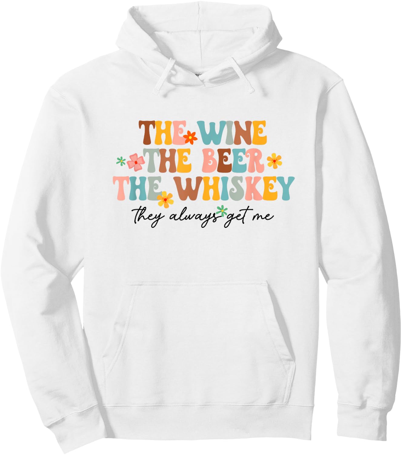 The Wine Beer Whiskey The Always Get Me Funny Drinking Lover Hoodie - Hoodie | White