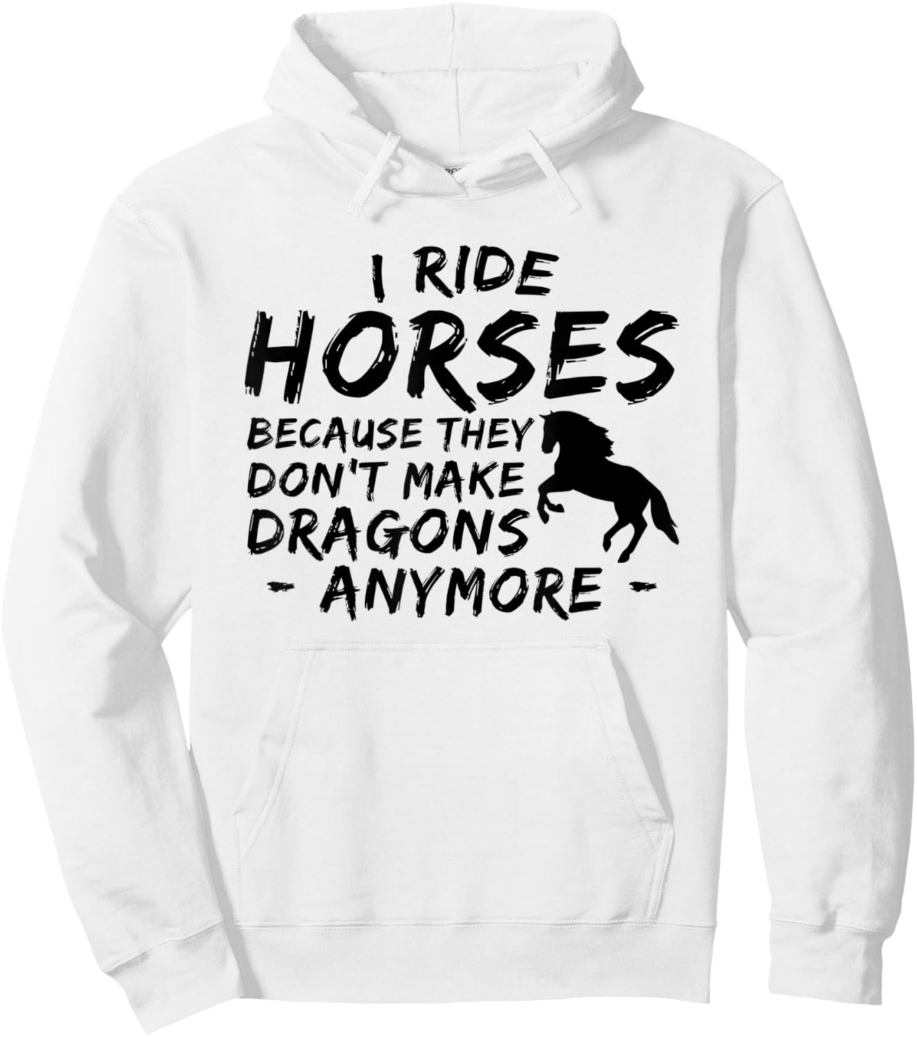 I Ride Horses Because They Dont Make Dragon Anymore Lover Hoodie - Hoodie | White