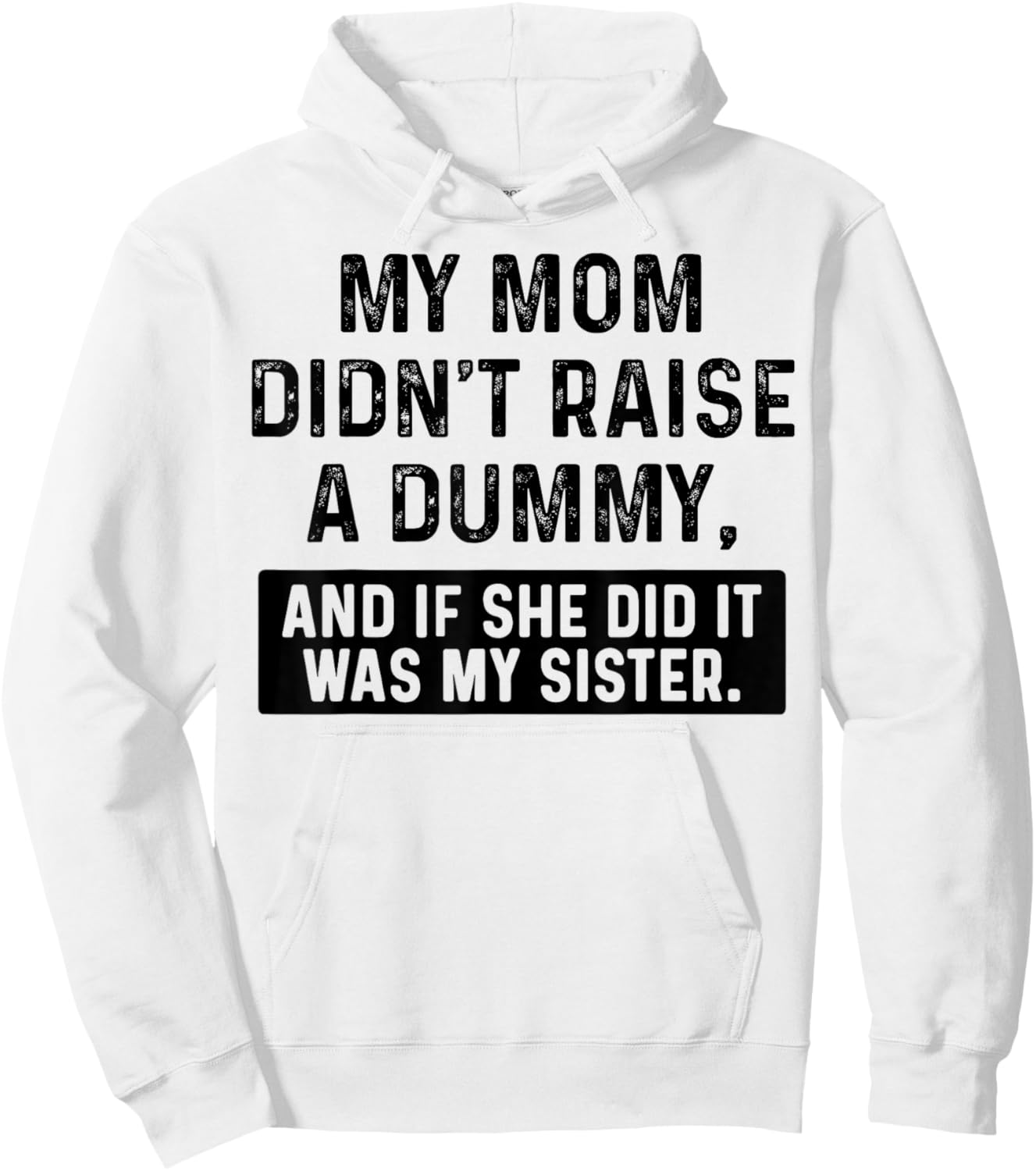 My Mom Didn't Raise A Dummy And If She Did It Was My Sister Hoodie - Hoodie | White