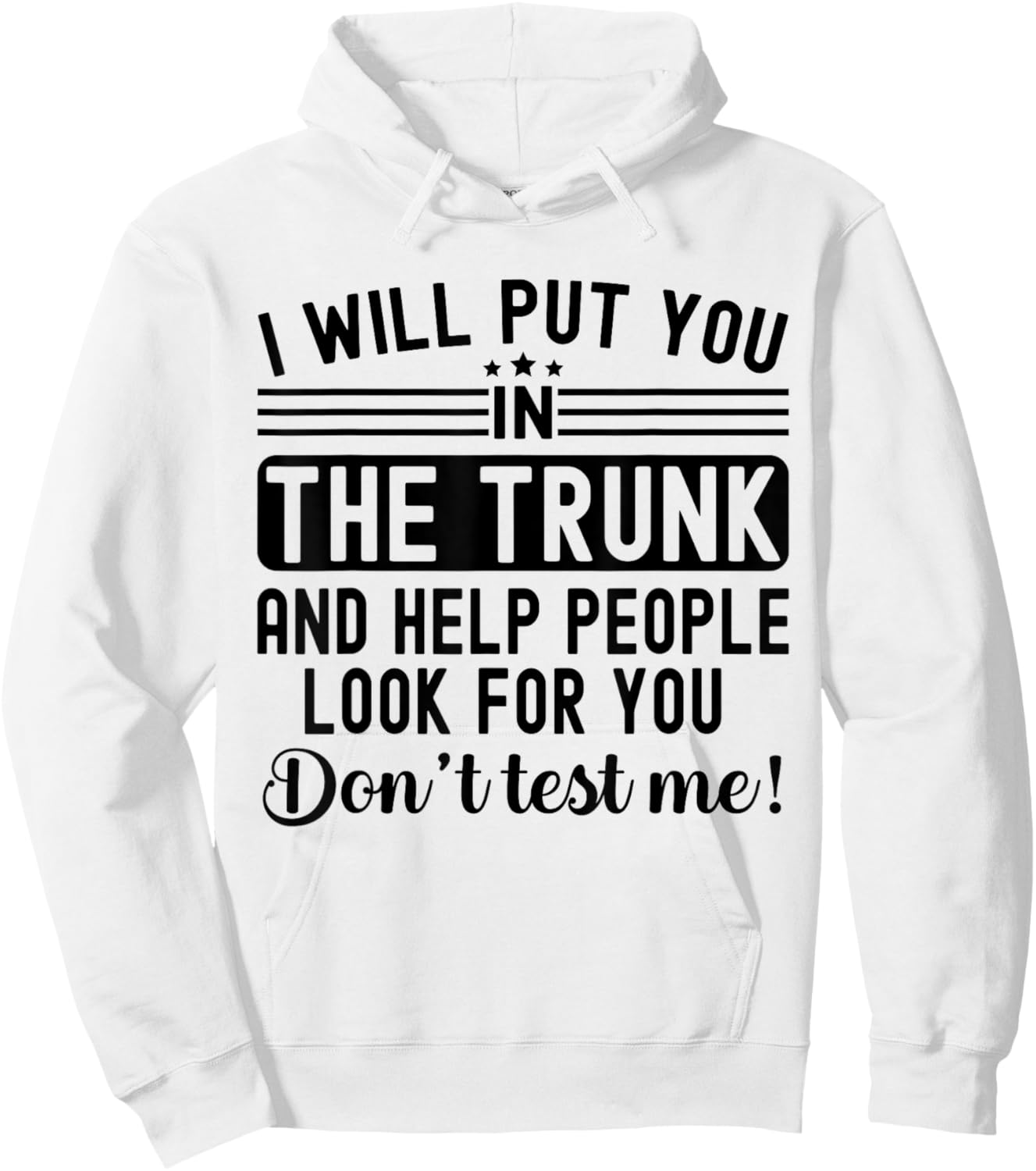 I Will Put You In The Trunk And Help People Funny Saying Hoodie - Hoodie | White