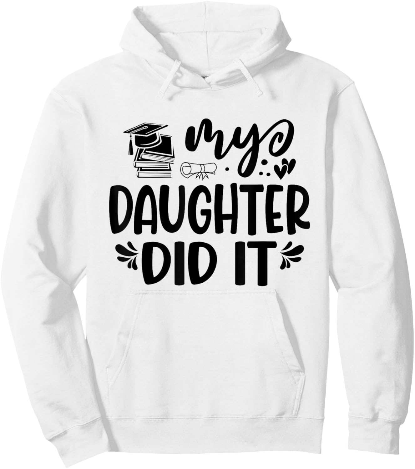 My Daughter Did It Graduation Graduated Proud Children Hoodie - Hoodie | White