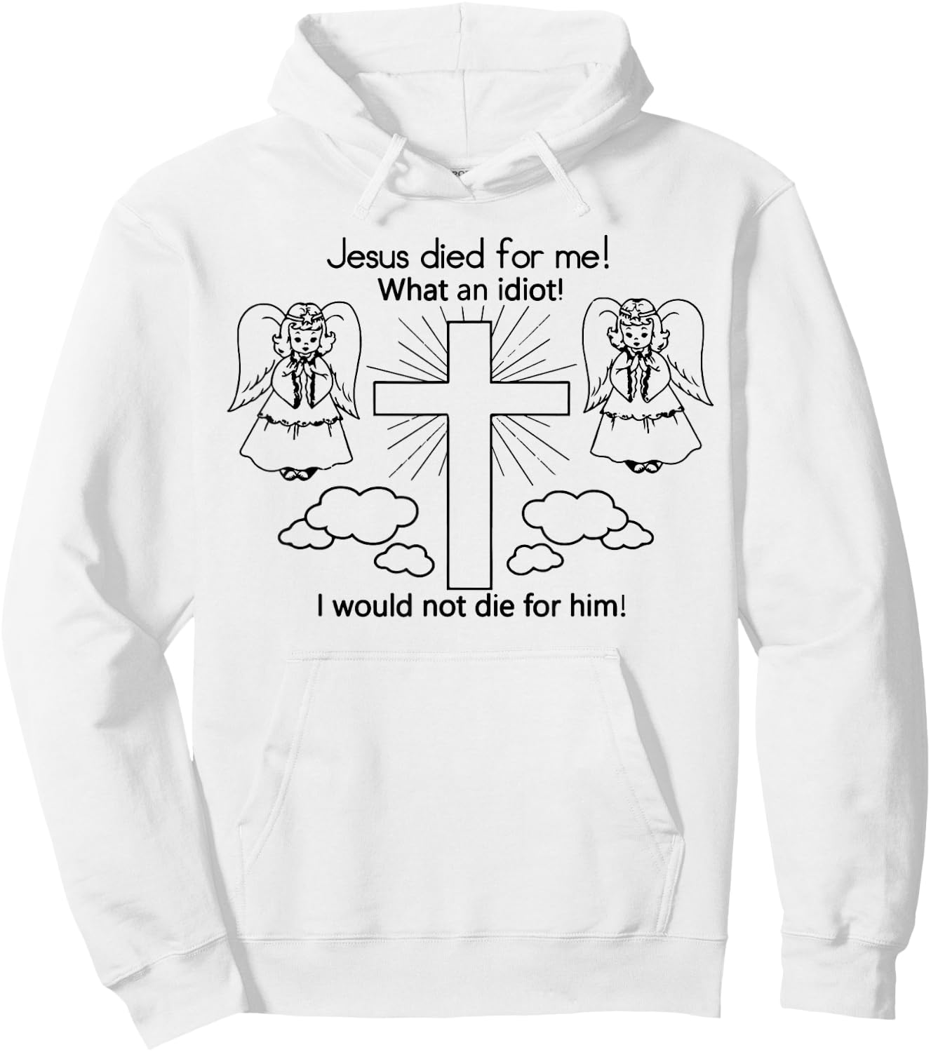Jesus Died For Me What An Idiot I Would Not Die Meme Hoodie - Hoodie | White