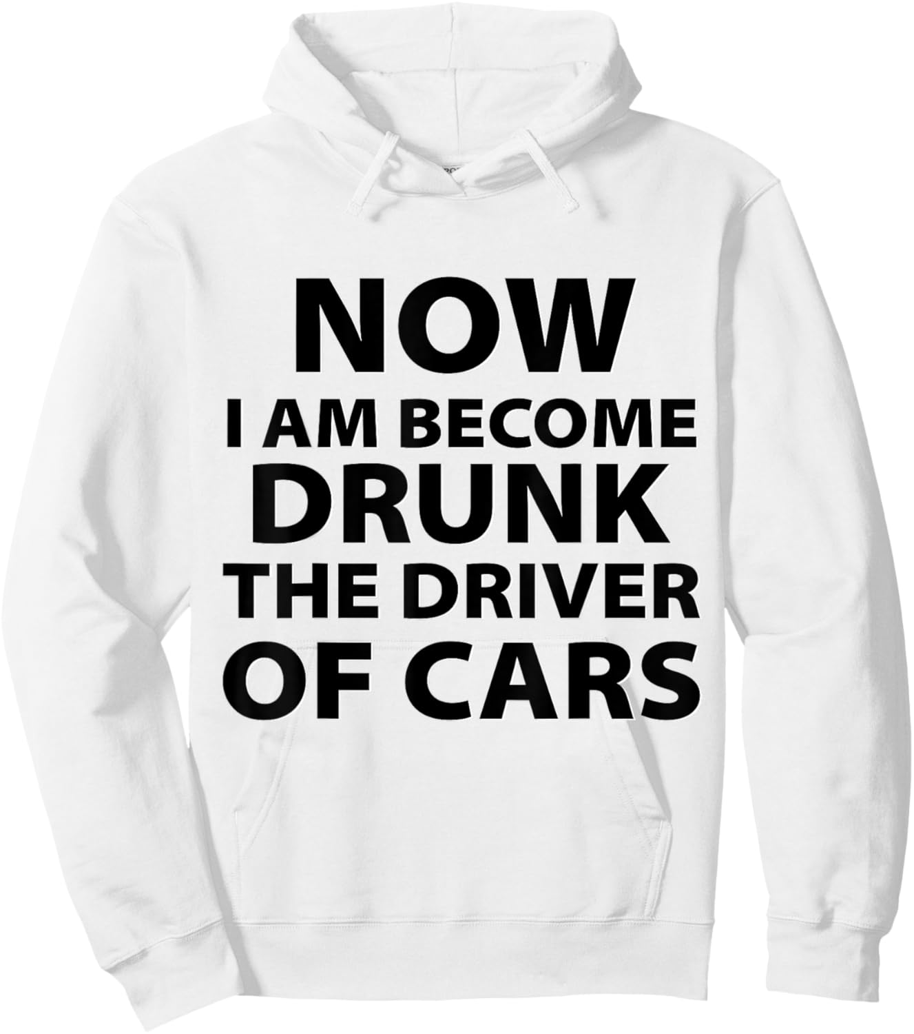 Funny Now I Am Become Drunk Driver Of Cars Drunkest Joke Hoodie - Hoodie | White