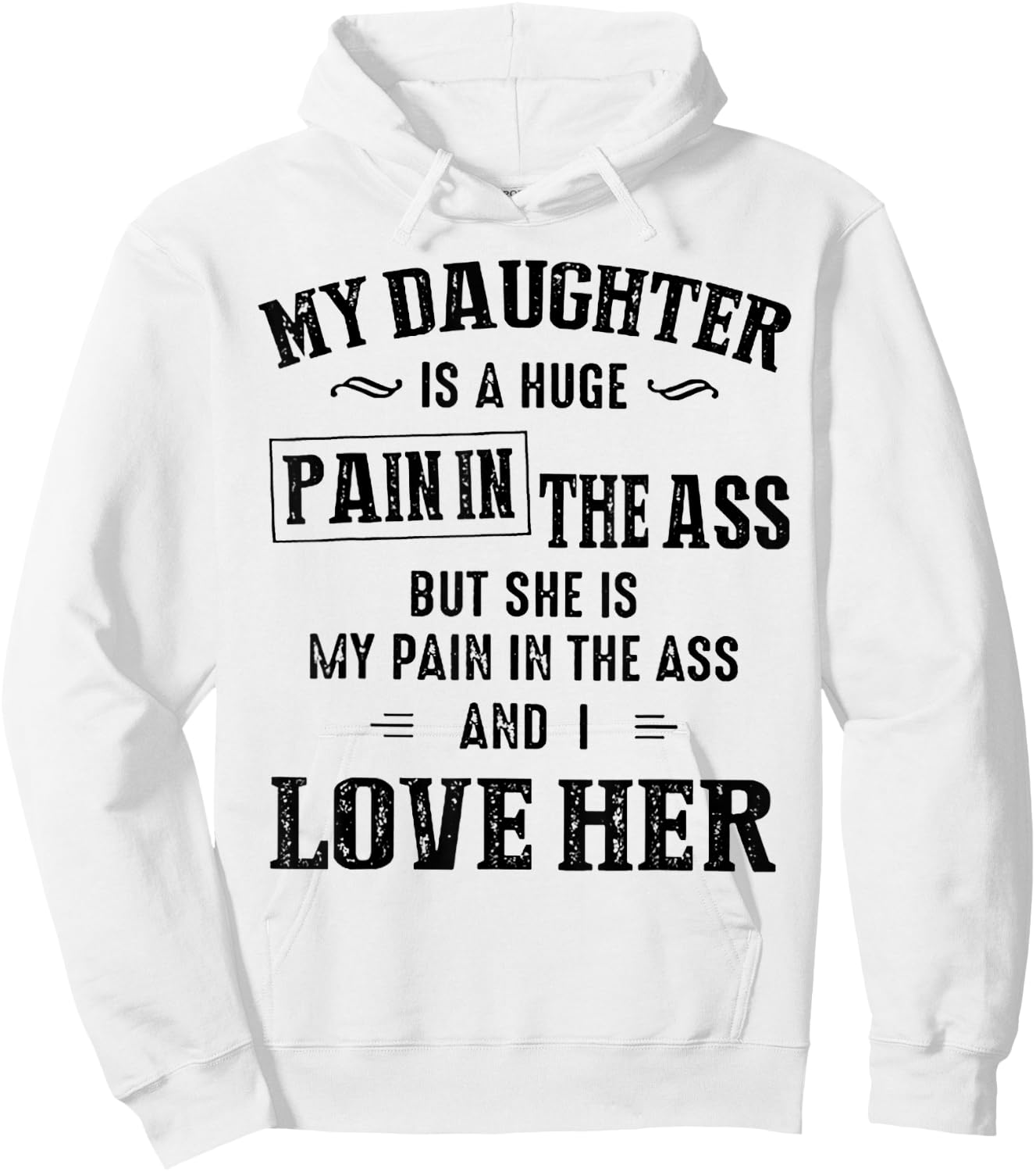 My Daughter Is A Huge Pain In The Ass Hoodie - Hoodie | White