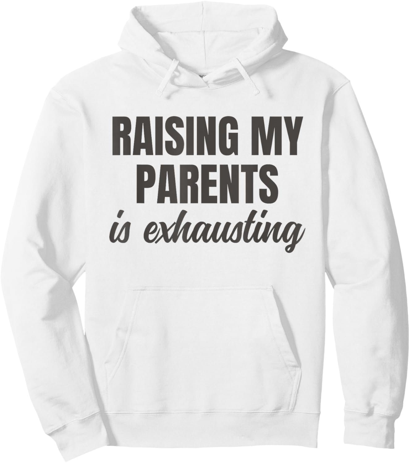 Raising My Parents Is Exhausting Funny Sarcasm Quote Hoodie - Hoodie | White