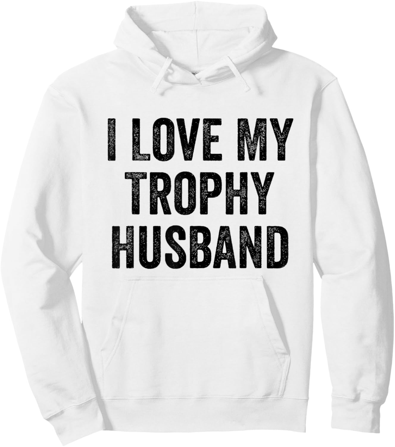 I Love My Trophy Husband Hoodie - Hoodie | White