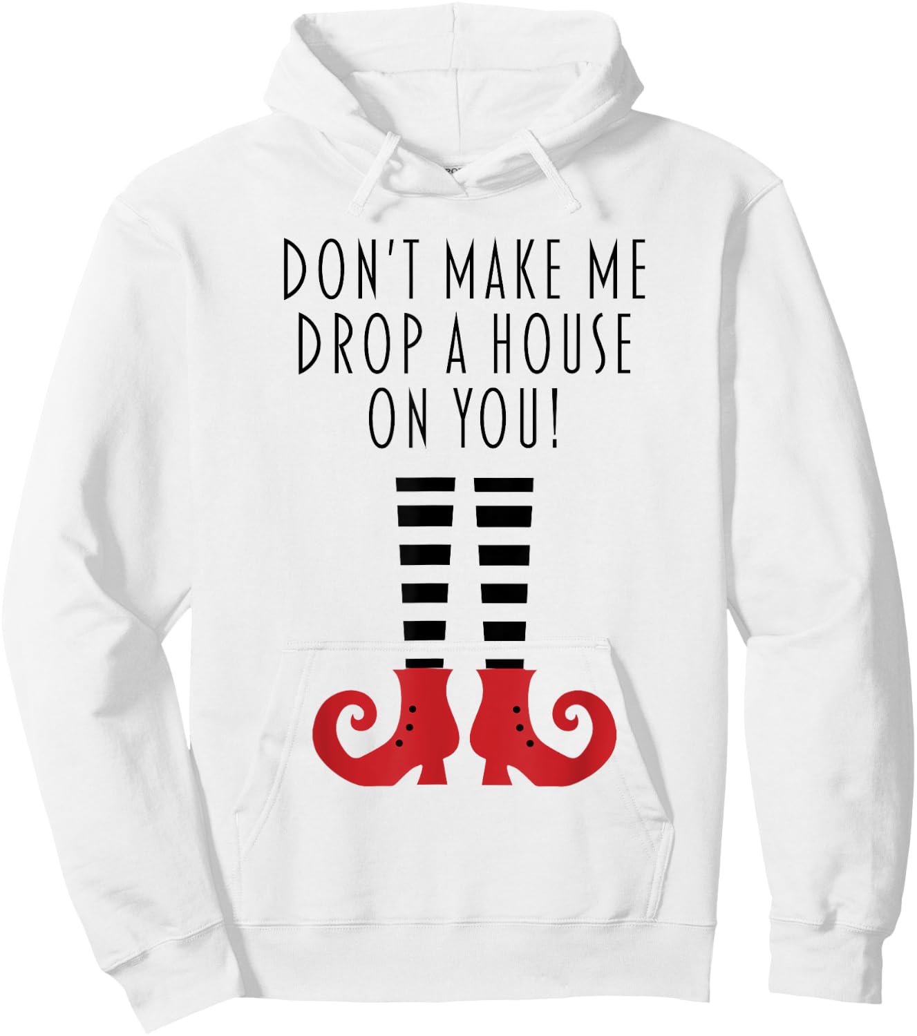 Don't Make Me Drop A House On You! Funny Halloween Hoodie - Hoodie | White