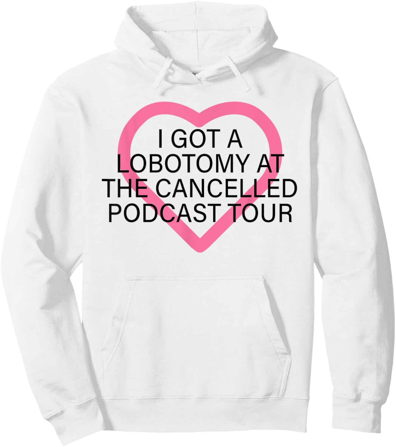 I Got A Lobotomy At The Cancelled Podcast Tour funny design Hoodie - Hoodie | White