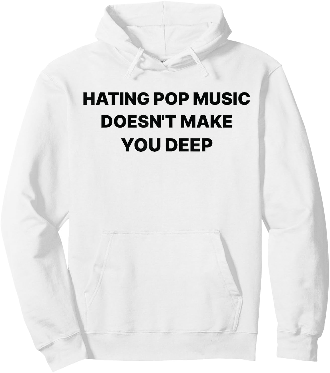 Hating Pop Music Doesn't Make You Deep Funny Music Sarcastic Hoodie - Hoodie | White