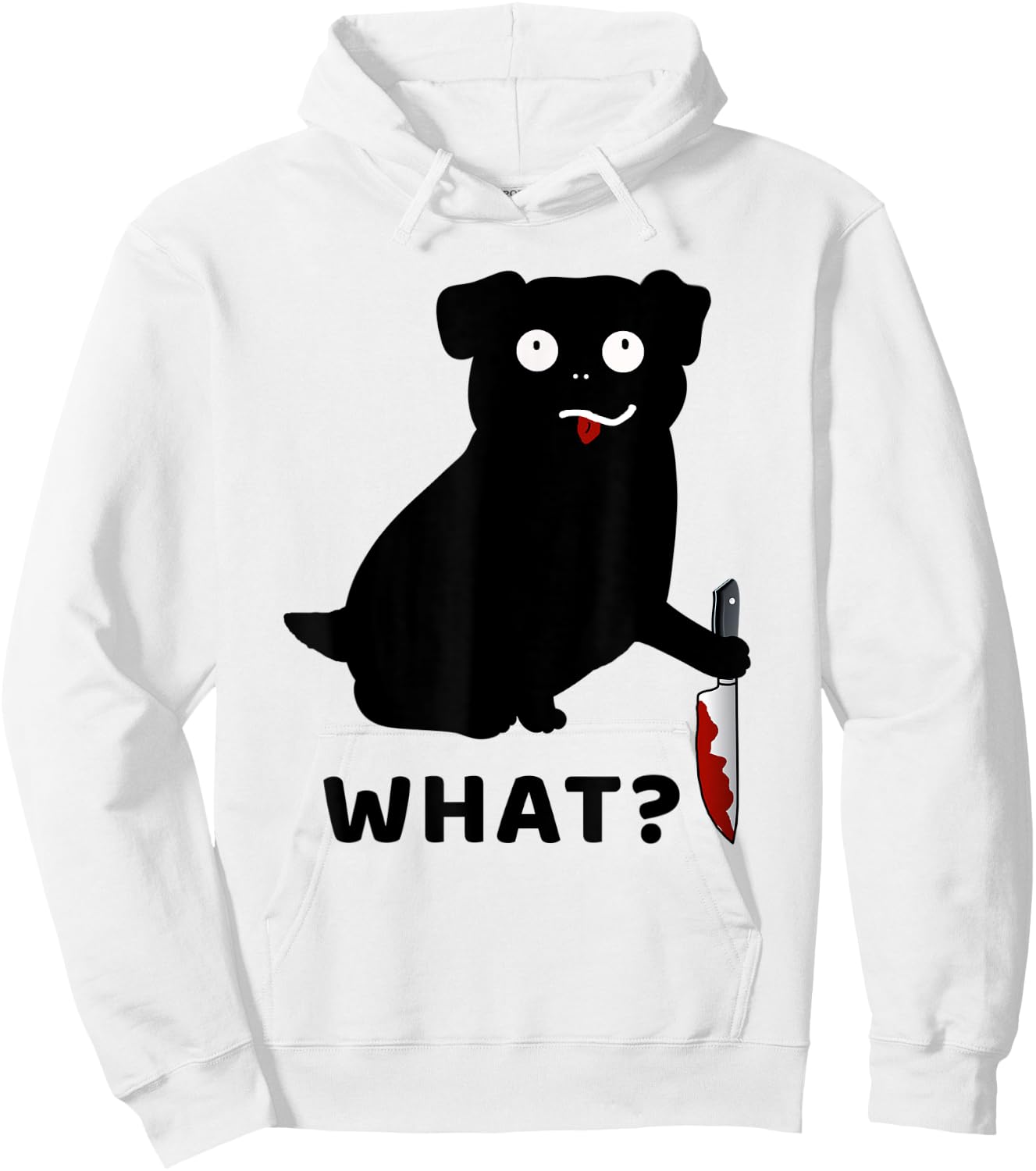 Dog What? Funny Black Pug Murderous Pug With Knife Men Women Hoodie - Hoodie | White