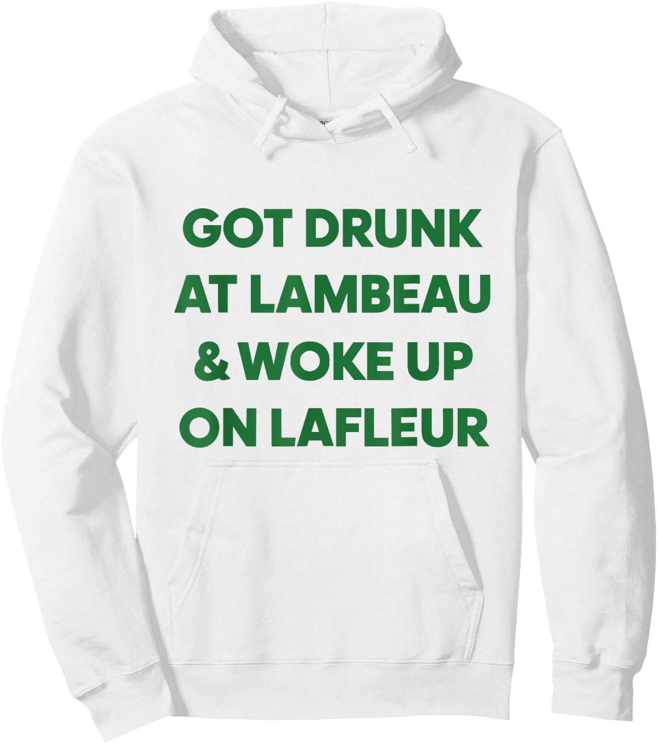 Funny Got Drunk at Lambeau and Woke Up On Lafleur fans Hoodie - Hoodie | White