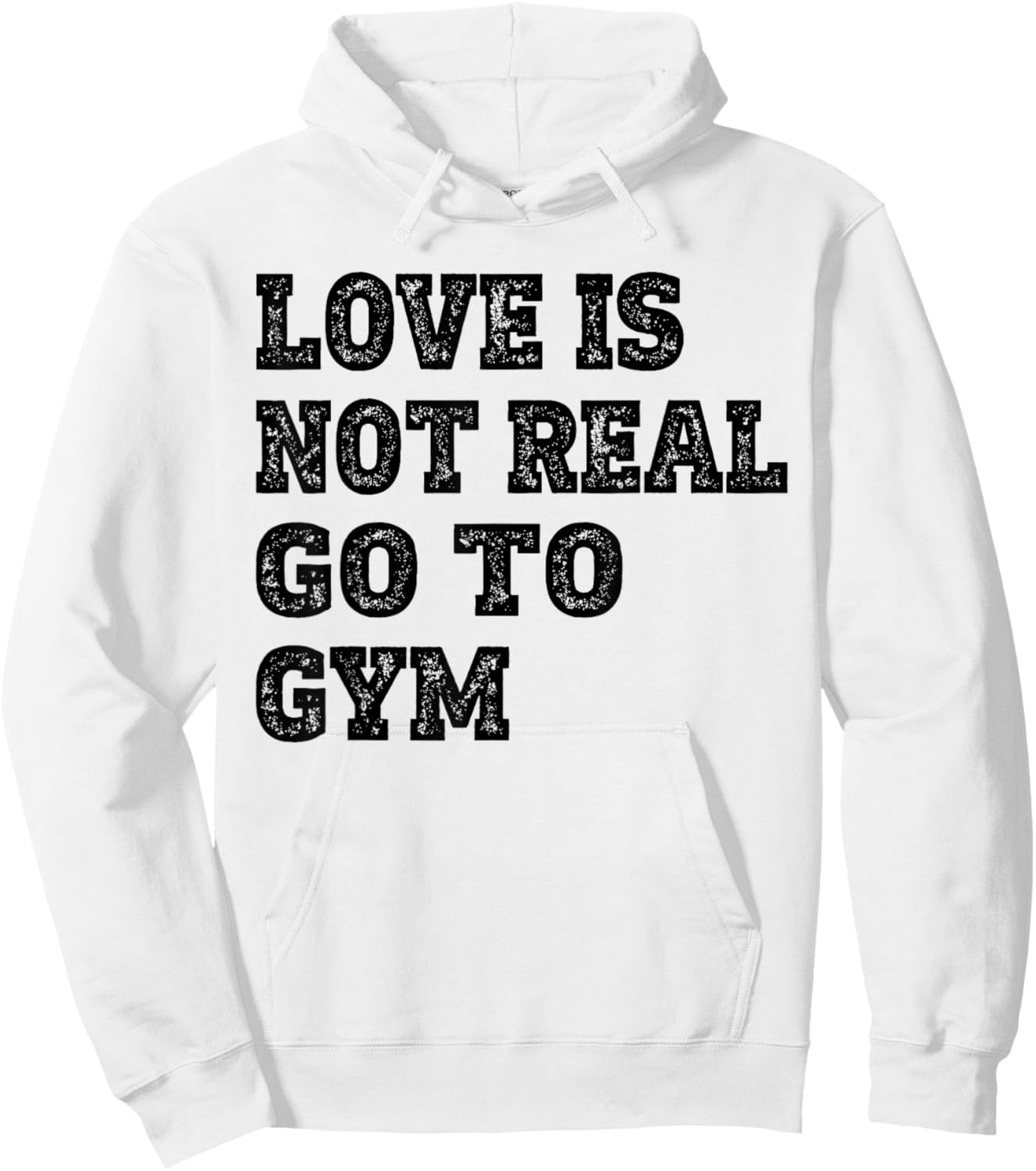 Love Is Not Real Go To Gym Fitness Motivation Hoodie - Hoodie | White