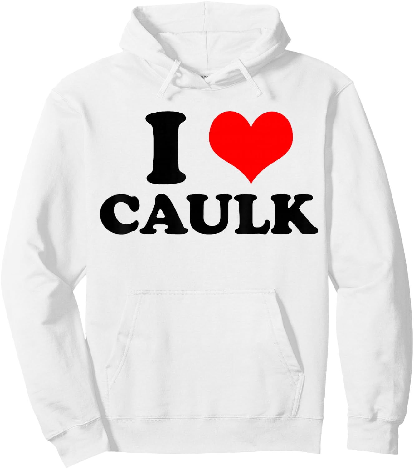 Funny I love (Heart) Caulk Handyman Handywoman Gag Meme Hoodie - Hoodie | White