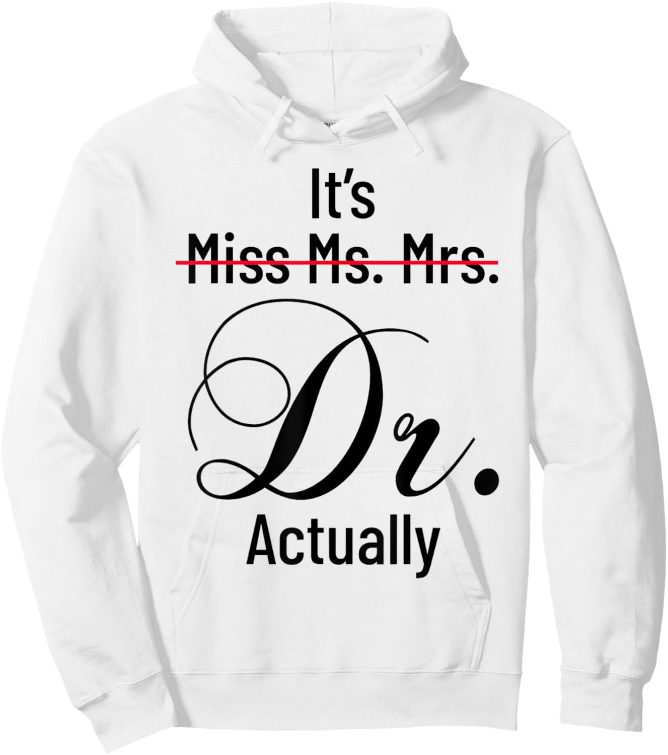 It's Miss Ms Mrs Dr Actually Doctor Graduation Appreciation Hoodie - Hoodie | White