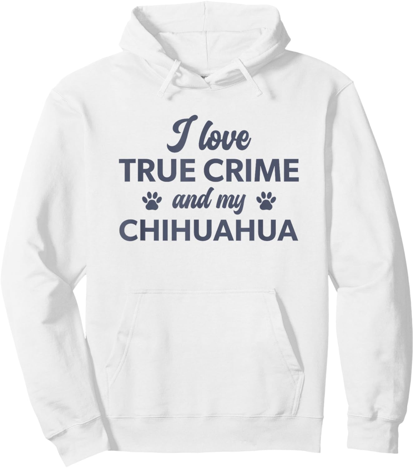 I Love True Crime and my Chihuahua Dog Hoodie - Hoodie | White