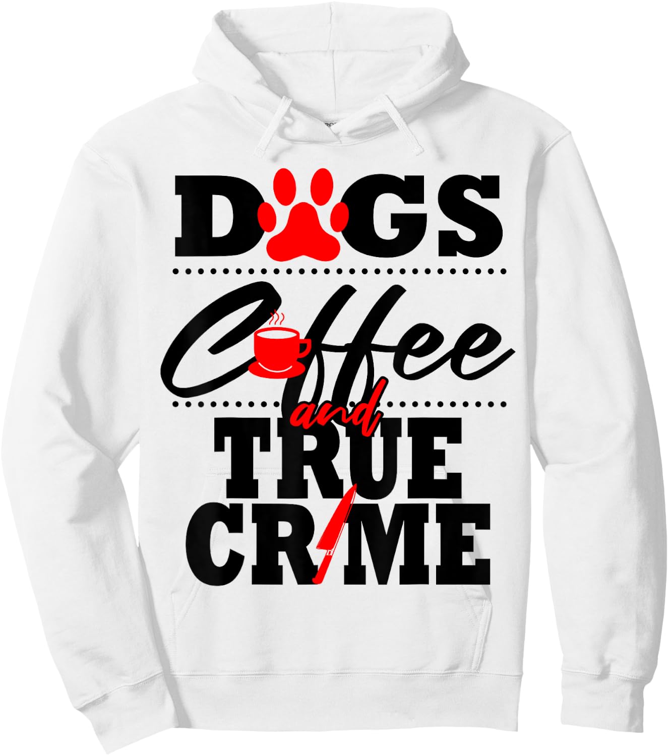 Funny True Crime Fan Dog Mom Dad Serial Killer Coffee Gift Hoodie - Hoodie | White