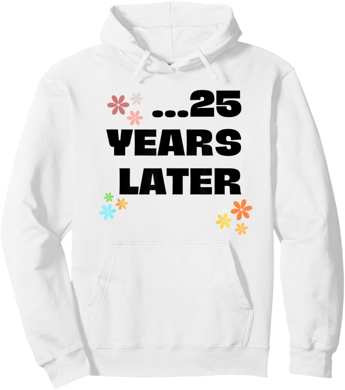 25 Years Later Birthday Funny Decoration Boy Girl Hoodie - Hoodie | White