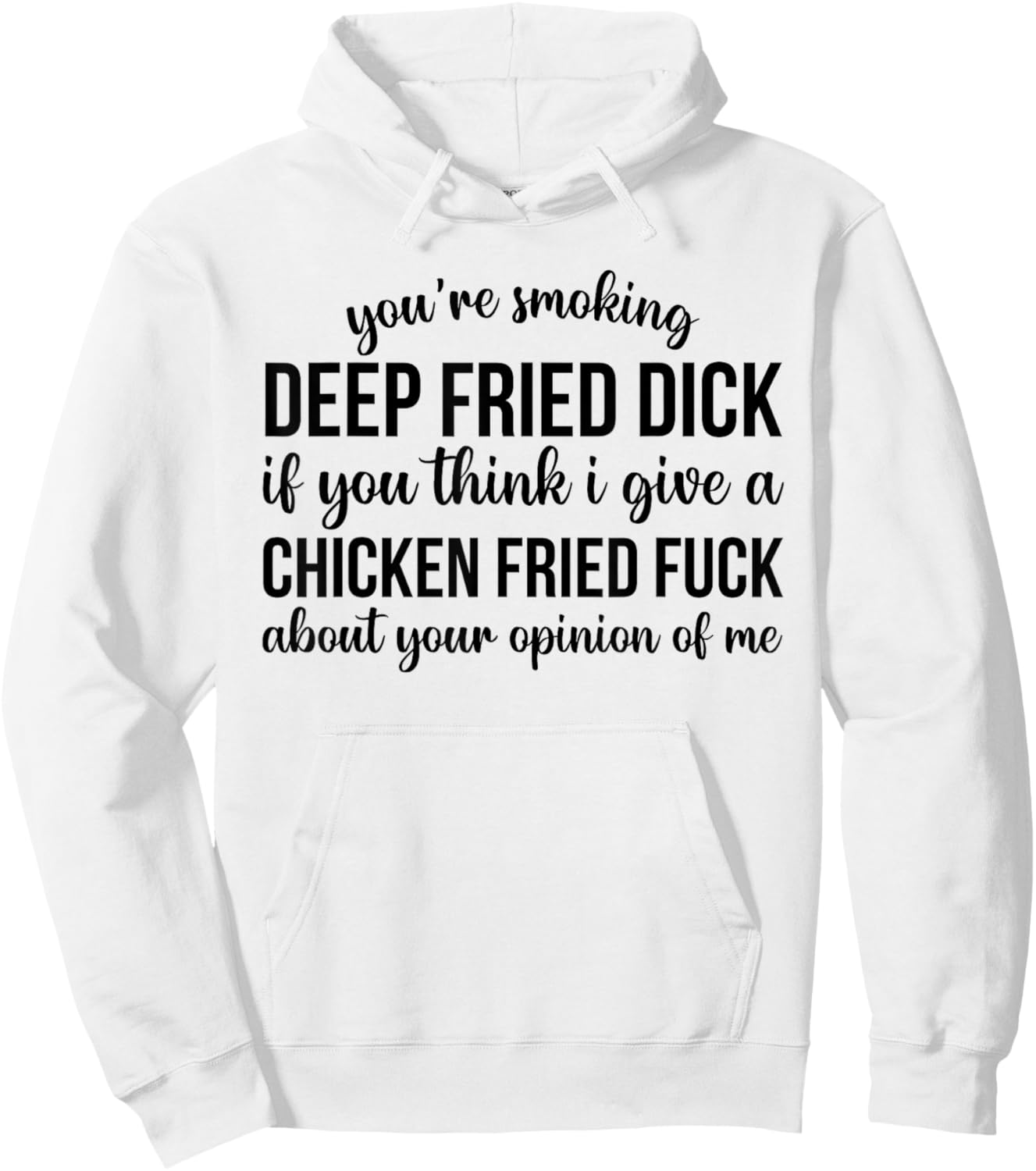 You're Smoking Deep Fried Dick If You Think I Give A Chicken Hoodie - Hoodie | White