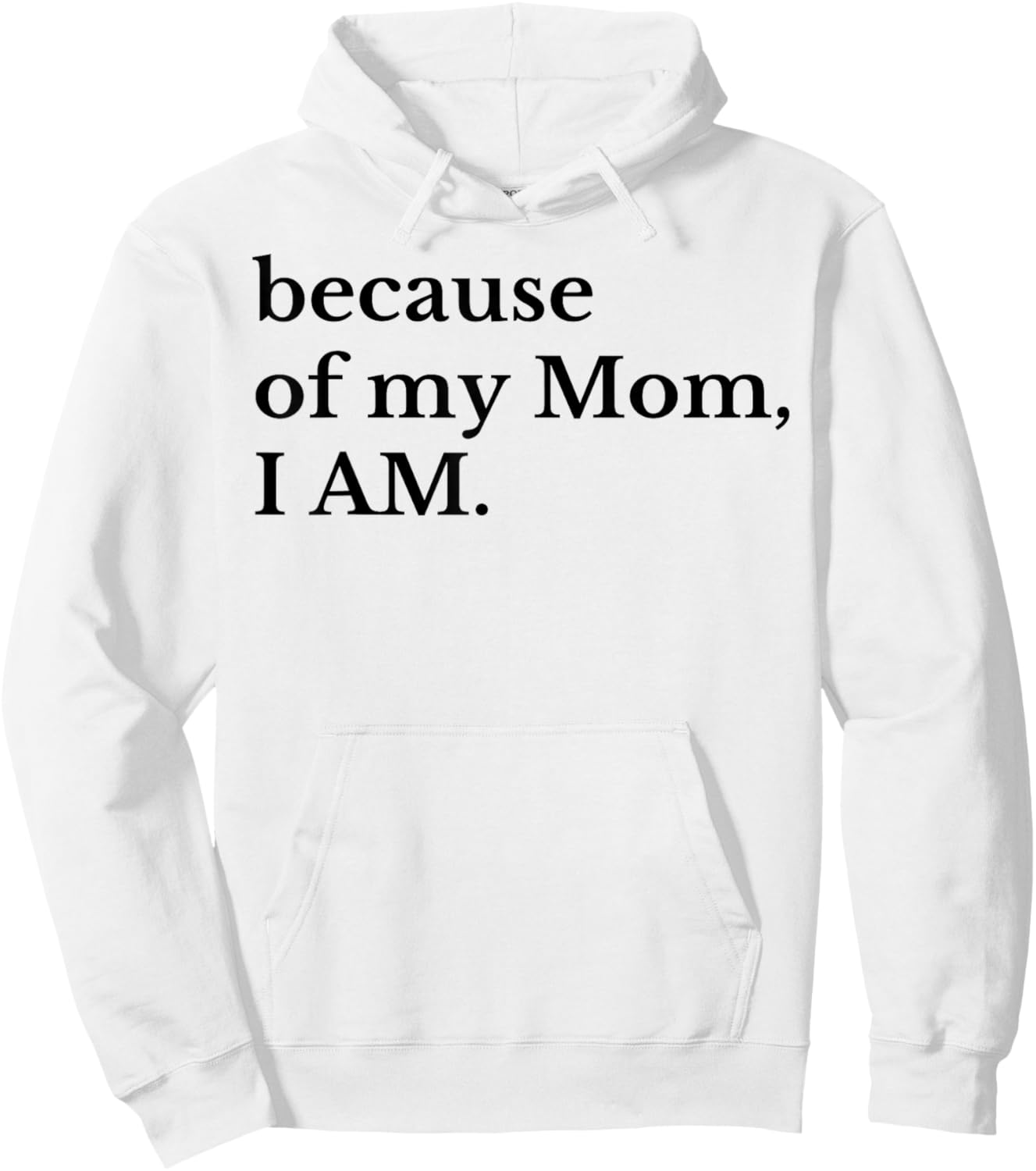 Because Of My Mom I Am Hoodie - Hoodie | White