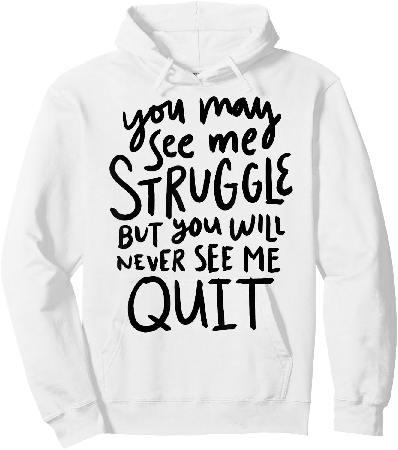 You May See Me Struggle But You Will Never See Me Quit Hoodie - Hoodie | White