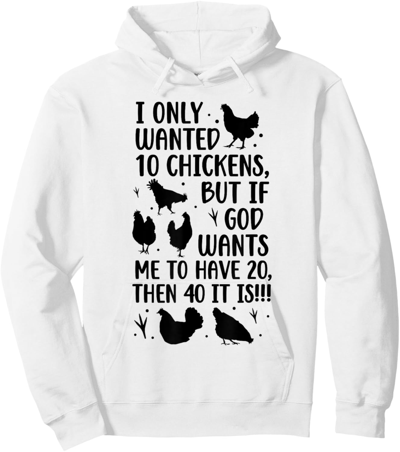 I Only Wanted 10 Chickens But If God Wants Me to Have 20 Hoodie - Hoodie | White