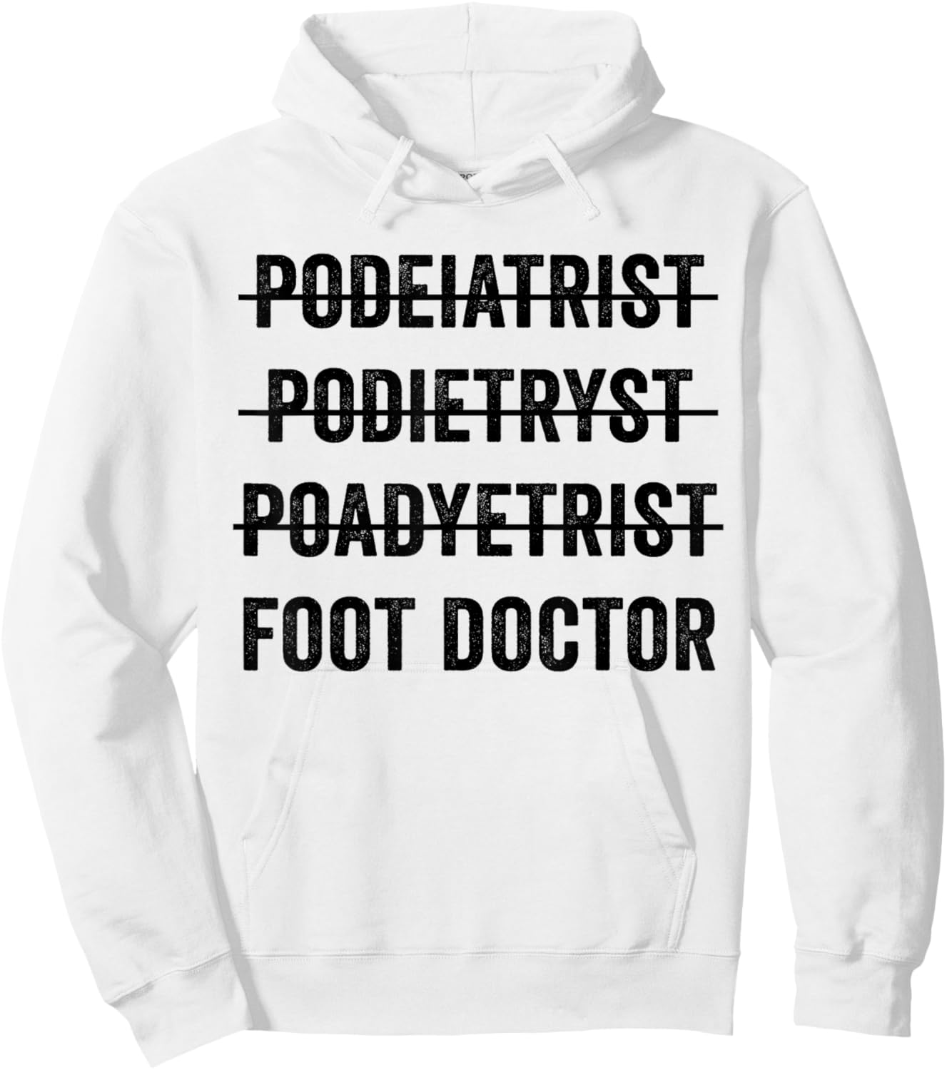 Podiatrist Foot Doctor Funny Mispelling Podiatry Student Hoodie - Hoodie | White