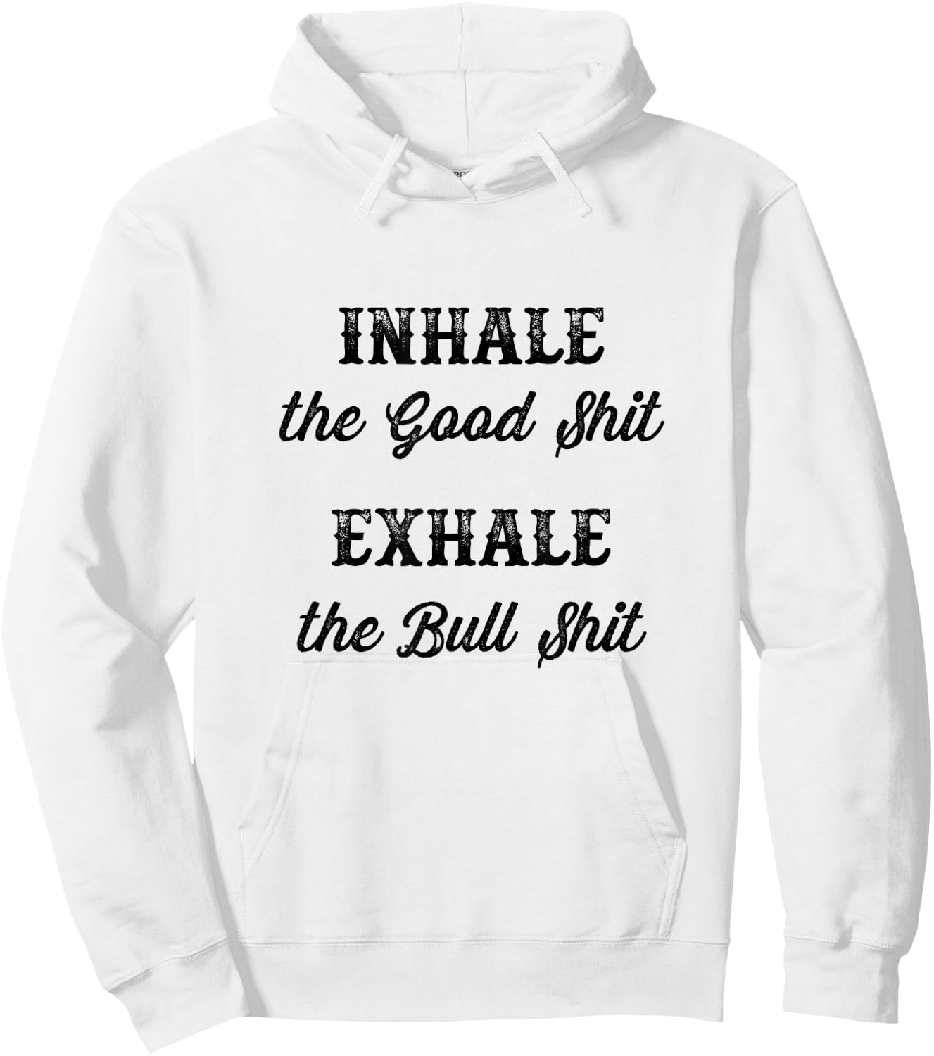 INHALE the Good Shit - Exhale the Bull Shit | Funny Graphic Hoodie - Hoodie | White