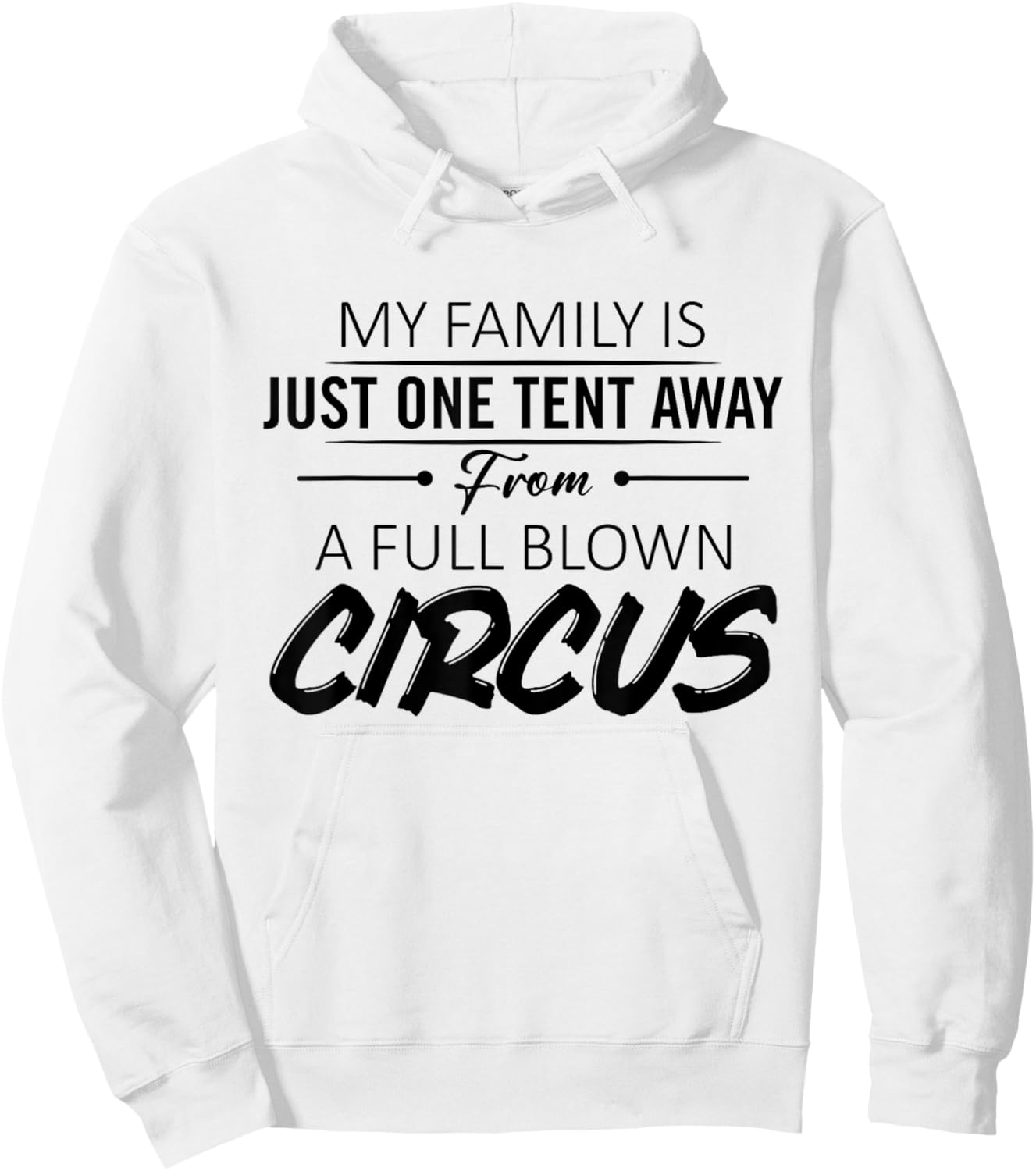 My Family Is Just One Tent Away From A Full Blown Circus Hoodie - Hoodie | White