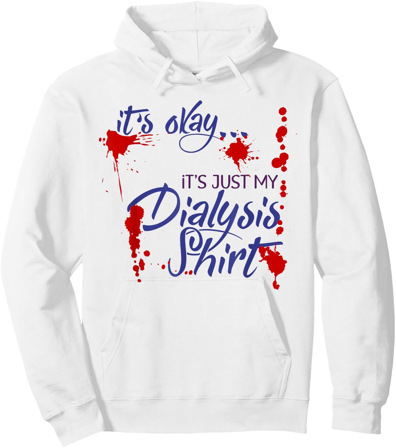 It's Okay It's Just My Dialysis Shirt a Funny Dialysis Hoodie - Hoodie | White