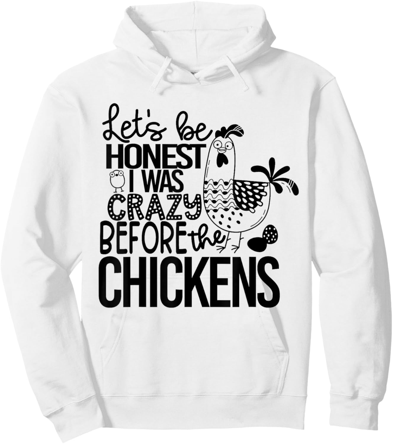 Let's Be Honest I Was Crazy Before The Chickens Funny Hoodie - Hoodie | White