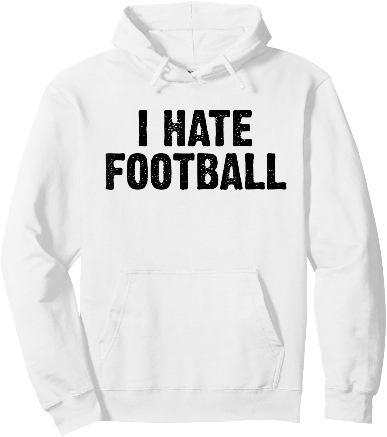 I Hate Football White Lie Party Funny Sarcastic Sport Joke Hoodie - Hoodie | White