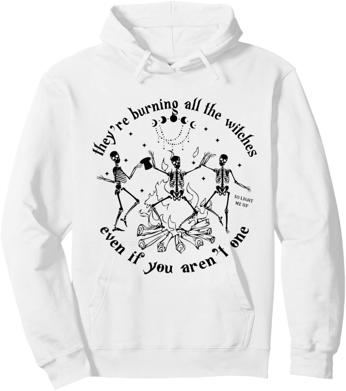 They're Burning All The Witches Even If You Aren't One Hoodie - Hoodie | White