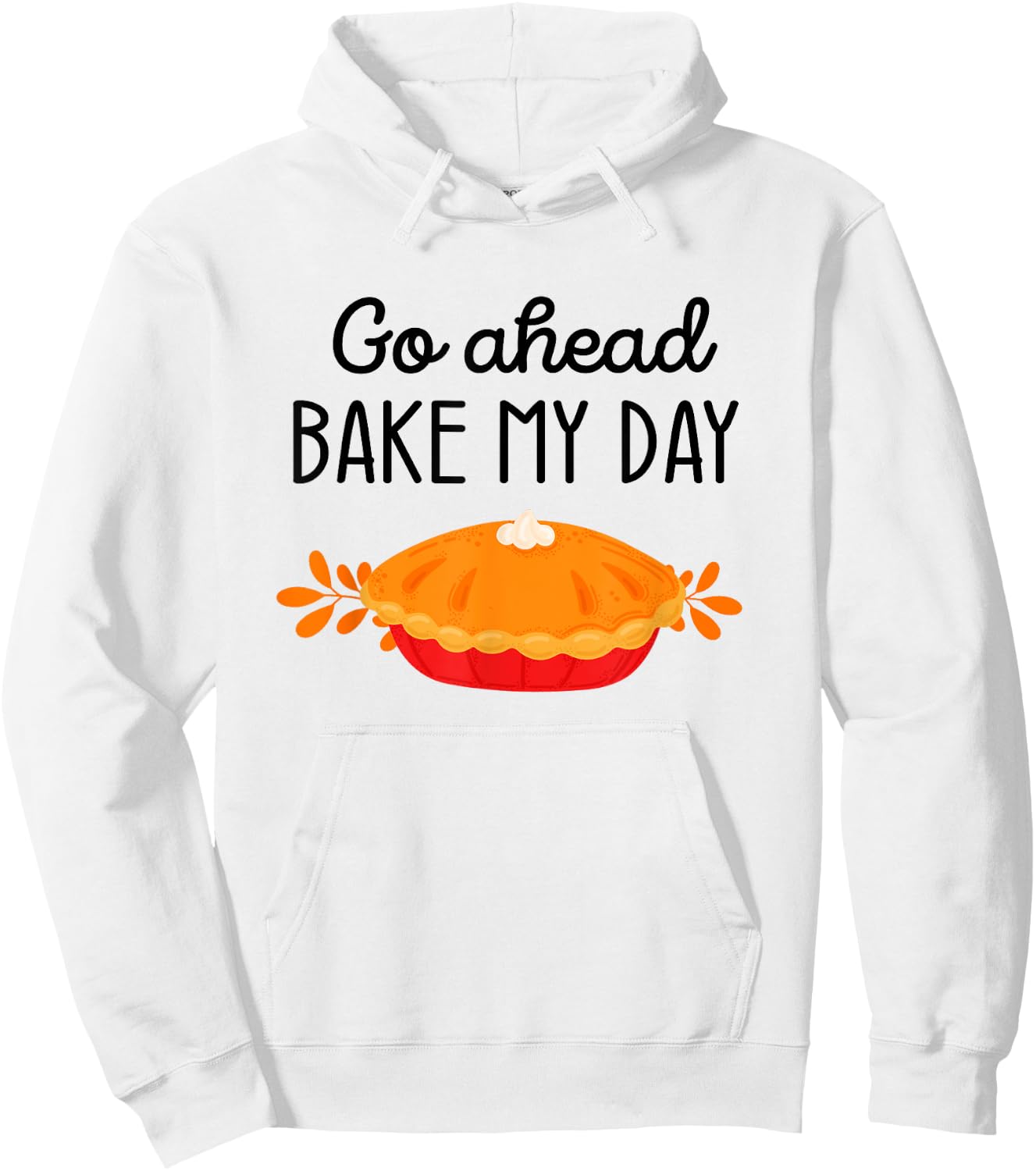Thanksgiving Foods Family Matching Go Ahead Bake My Day Pie Hoodie - Hoodie | White