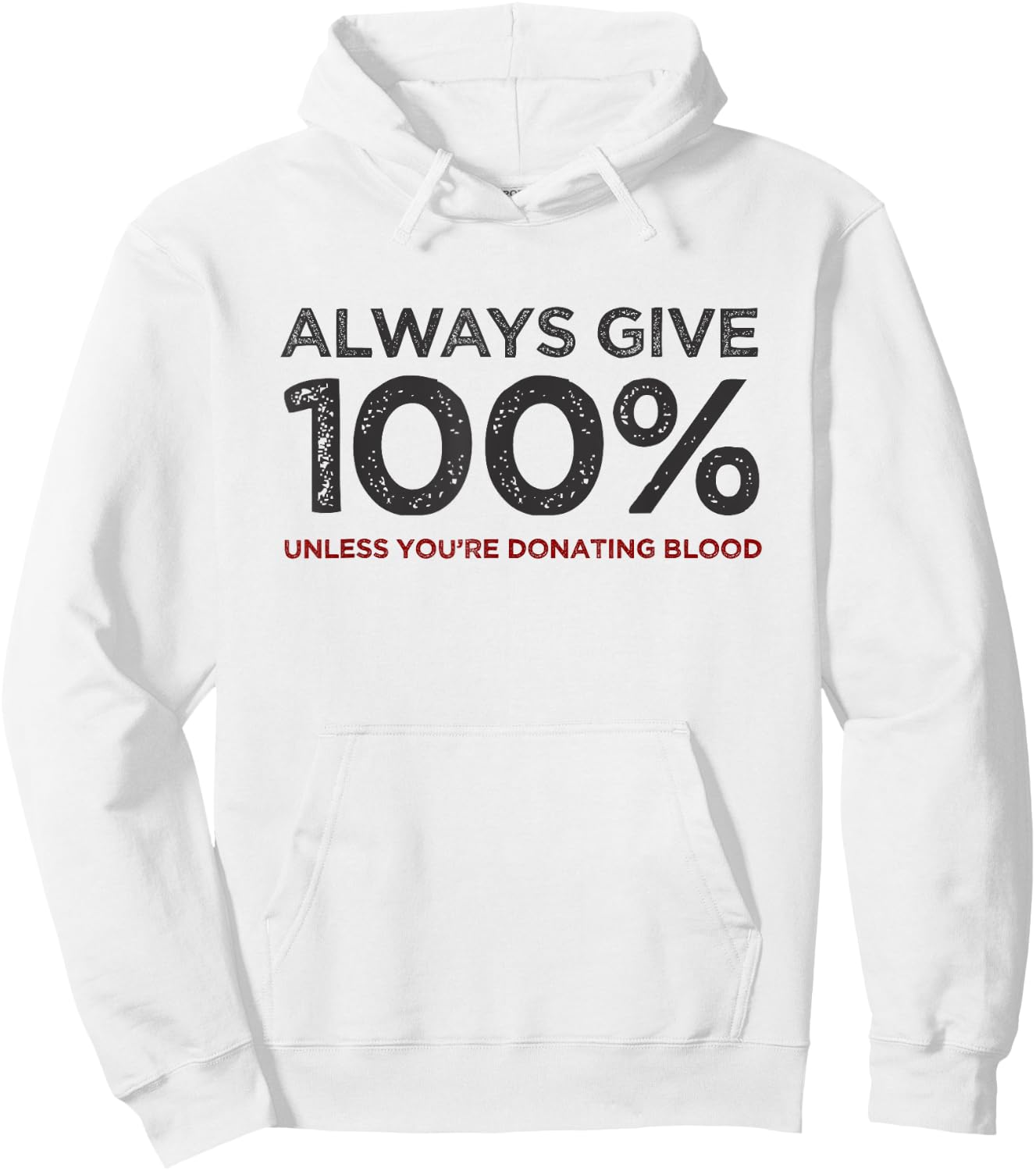 Always Give 100% Unless You're Donating Blood Hoodie - Hoodie | White