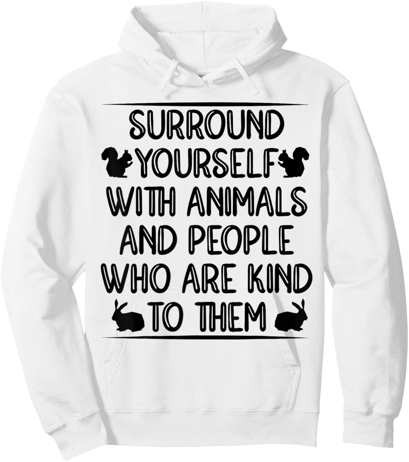 Sorround Yourself With Animals And People Who Are Kind To Hoodie - Hoodie | White