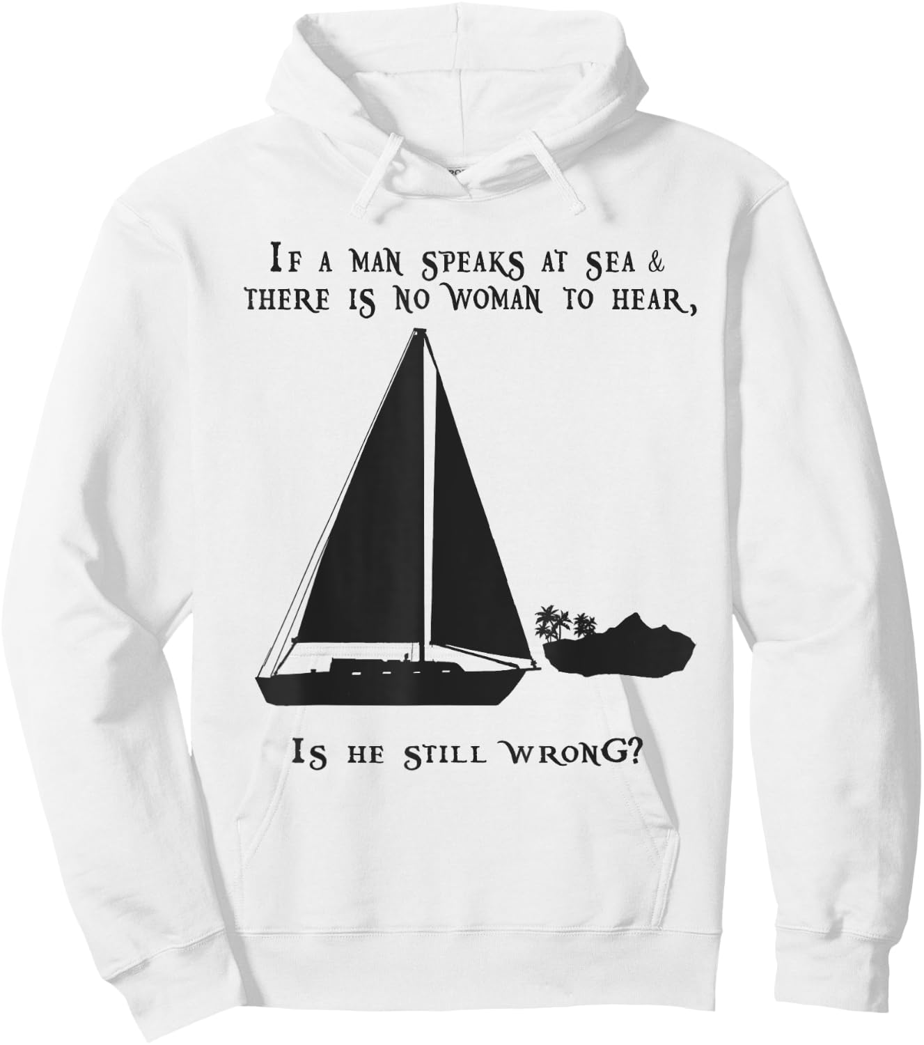 If a Man Speaks at Sea.. Funny Sailing Sailboat Design Hoodie - Hoodie | White