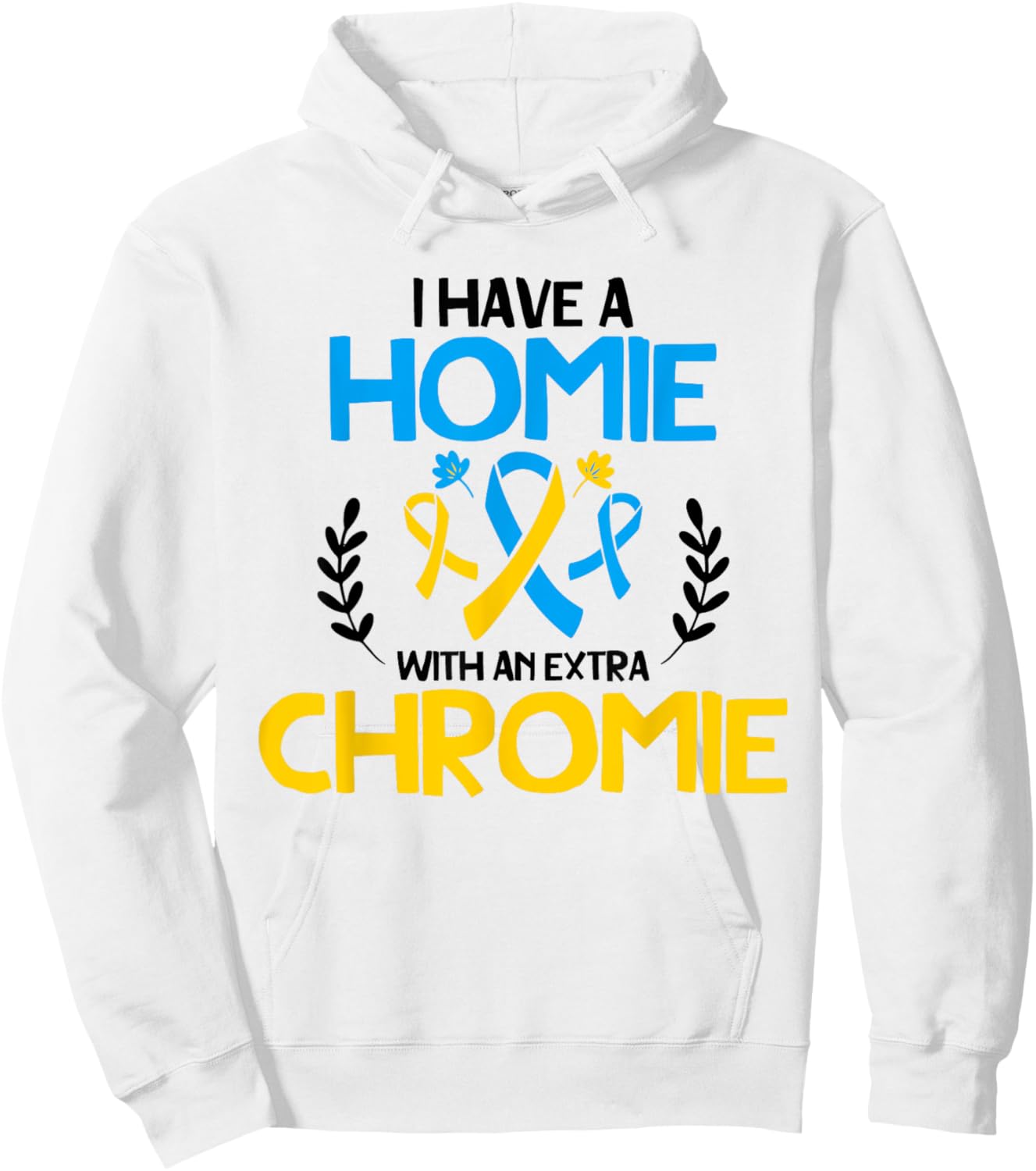 I have a homie with an extra chromie t21 down syndrome Hoodie - Hoodie | White