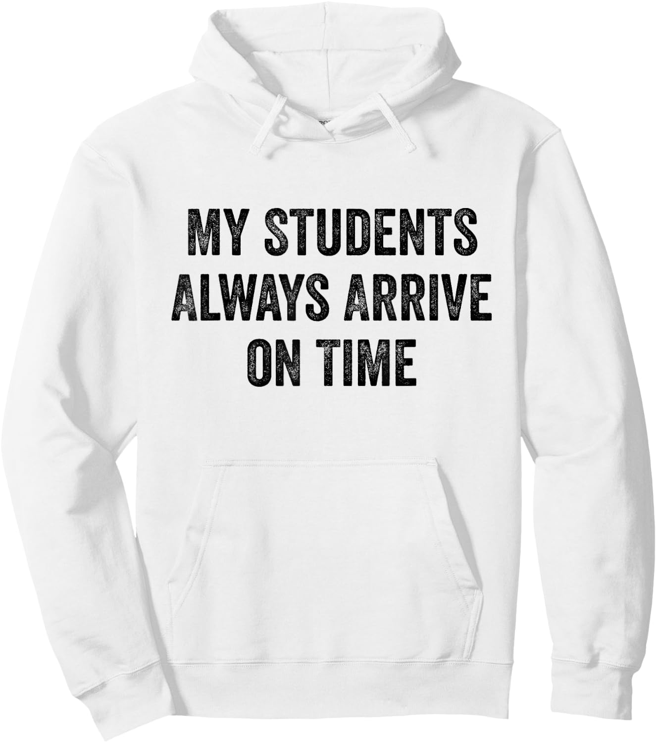 My Students Always Arrive On Time Teacher White Lie Party Hoodie - Hoodie | White