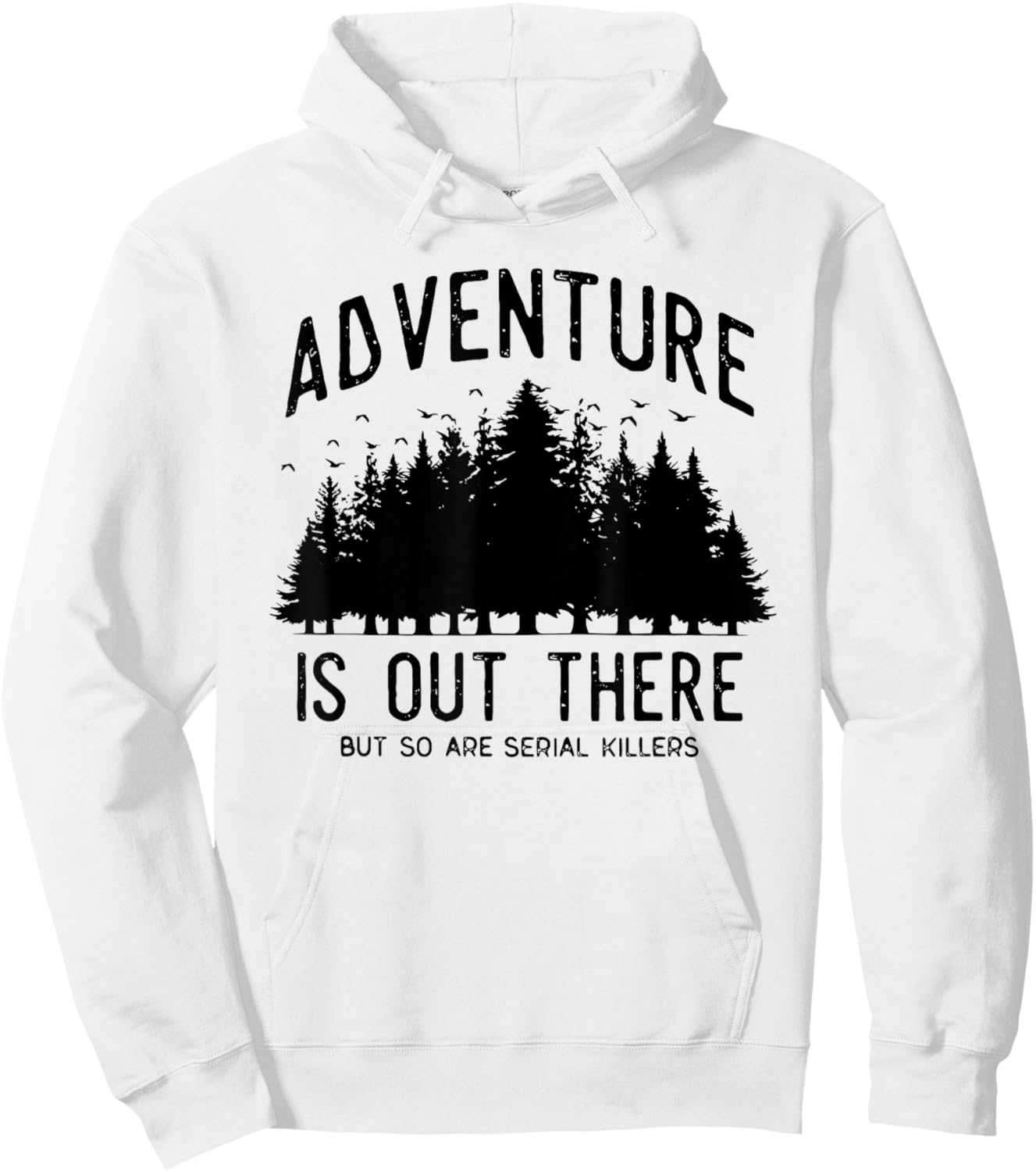Adventure is Out There but So Are Serial Killers Hoodie - Hoodie | White