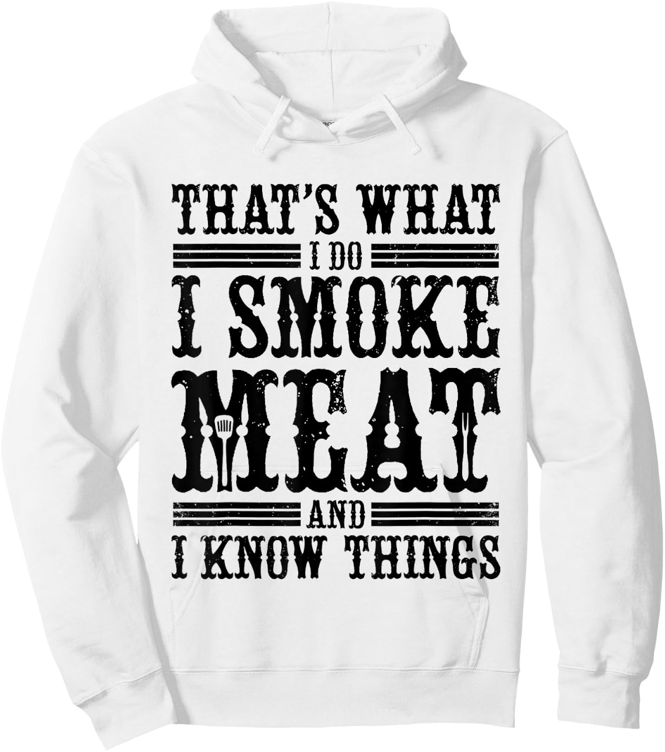 That's What I Do I Smoke Meat And I Know Things Hoodie - Hoodie | White