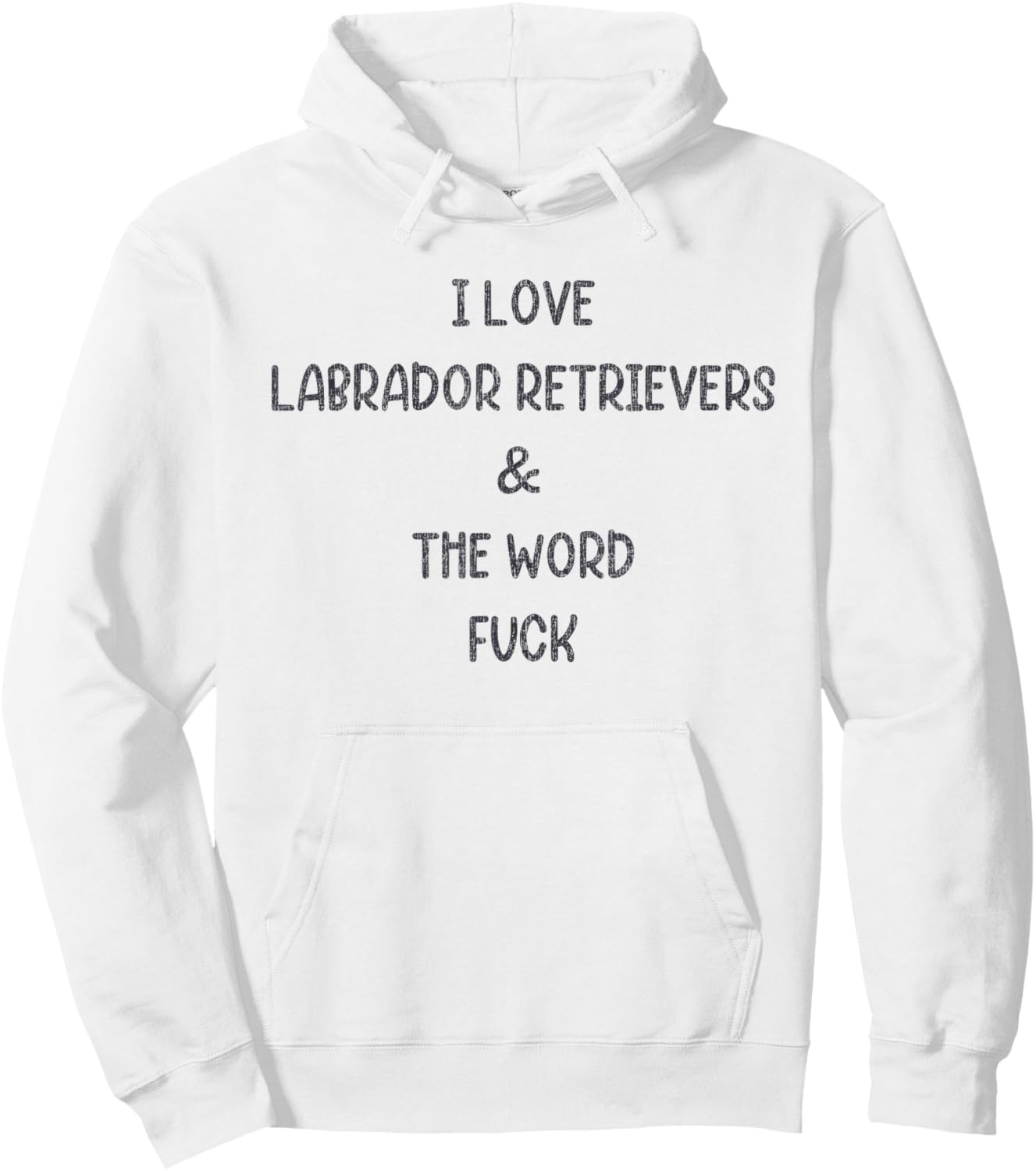 I Love Labrador Retrievers And The Word Fuck Hoodie - Hoodie | White