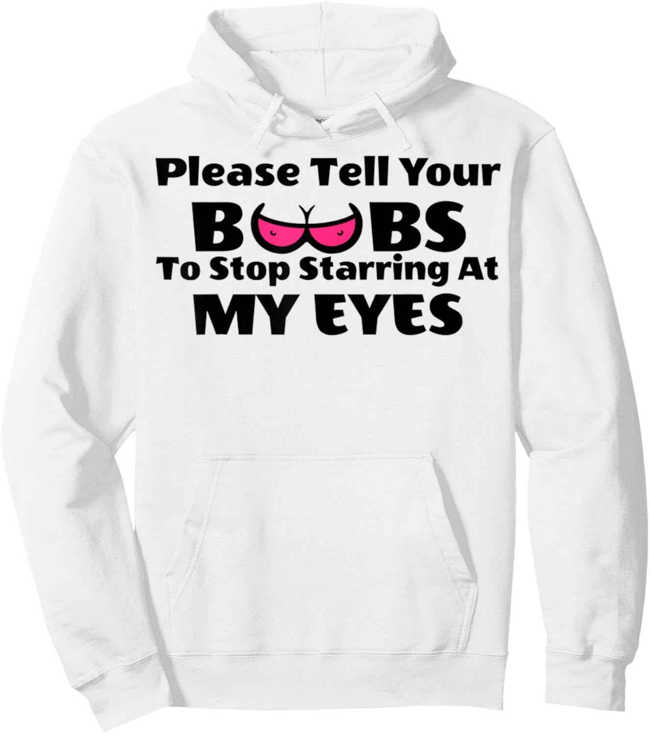 Adult Humor Please Tell Your BOOBS To Stop Staring At My Eye Hoodie - Hoodie | White