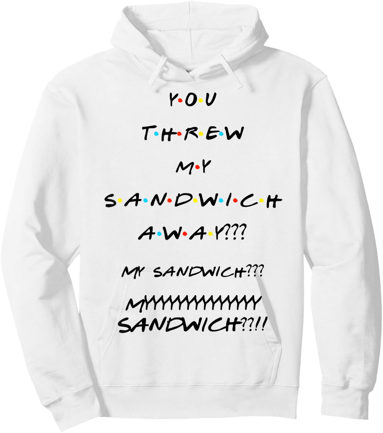 You Threw My Sandwich Away??? Funny Quote Hoodie - Hoodie | White