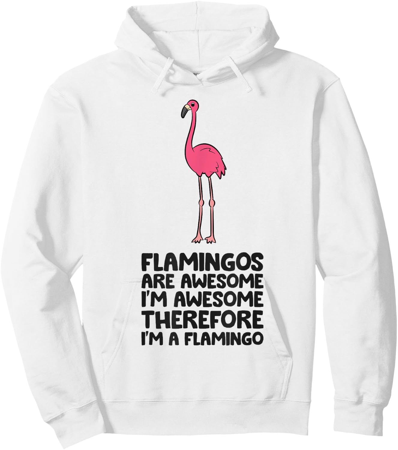 Flamingos Are Awesome I'm Awesome Therefore I'm A Flamingo Hoodie - Hoodie | White