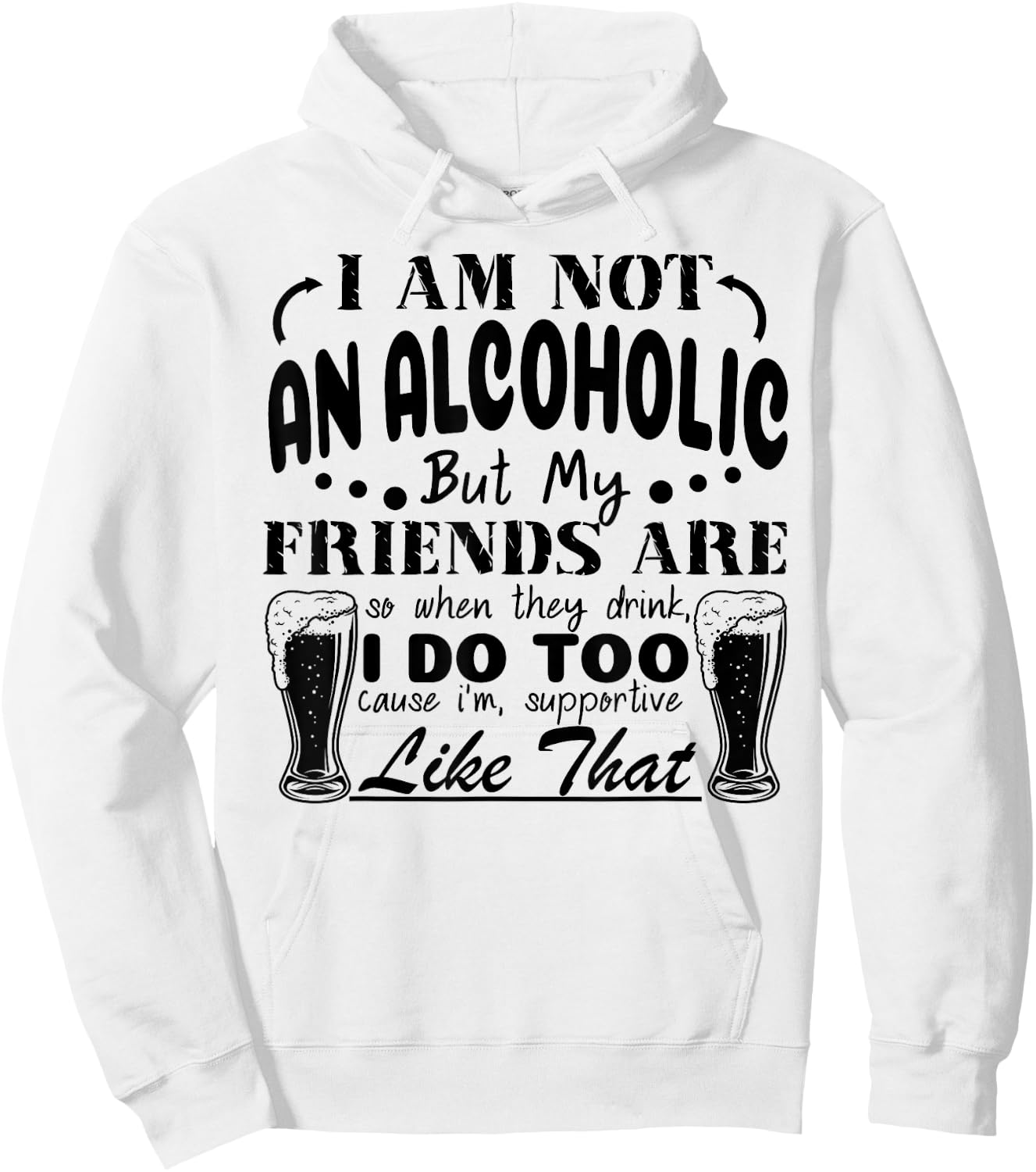 I'm Not An Alcoholic But My Friends Are So When They Drink Hoodie - Hoodie | White