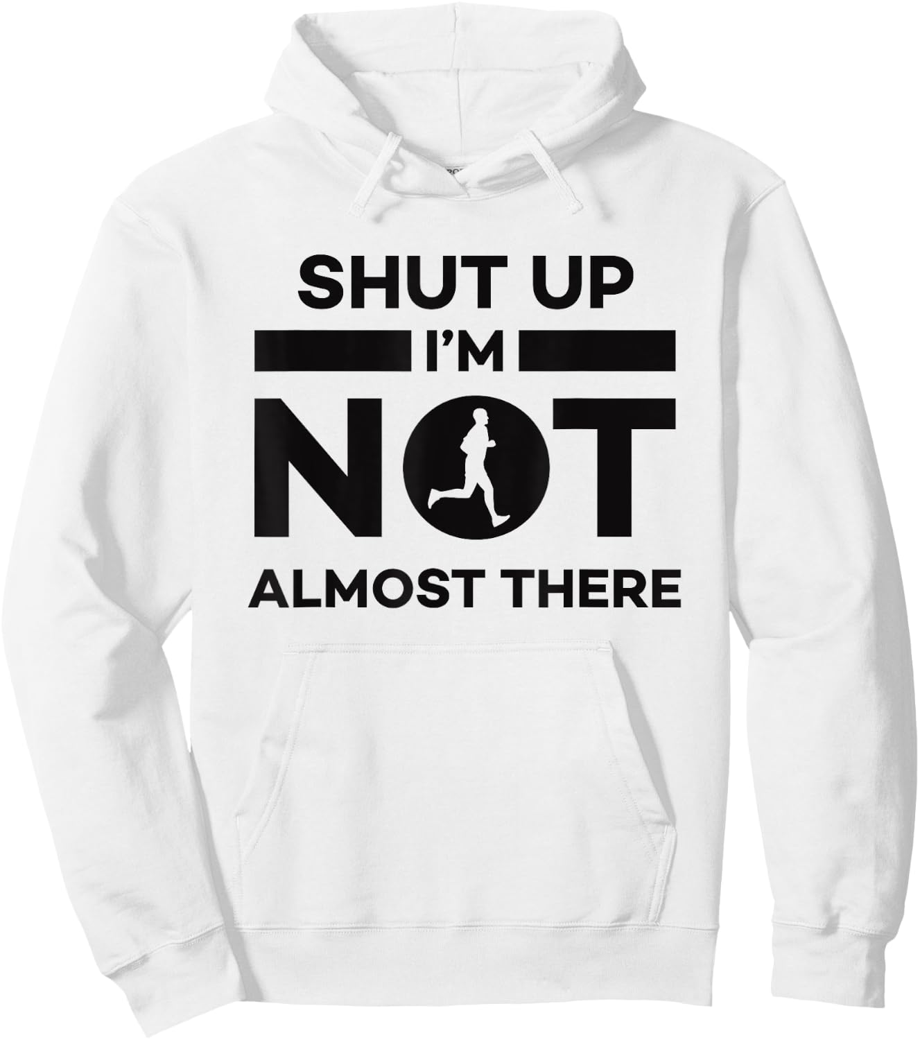 Sarcastic Funny Running - Shut Up I'm Not Almost There Hoodie - Hoodie | White